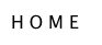 H O M E